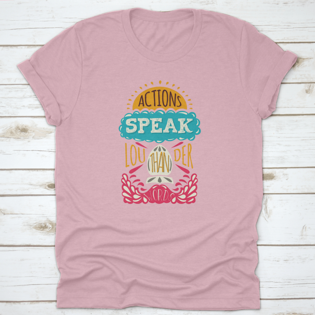 Actions Speak Louder Than Words Inspirational Design T-Shirt in various colors, showcasing its soft fabric and motivational print.