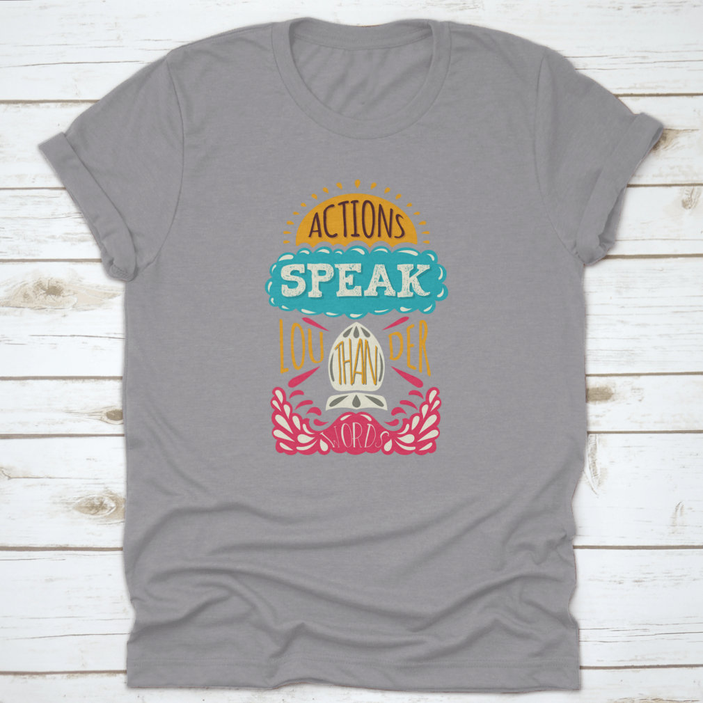 Actions Speak Louder Than Words Inspirational Design T-Shirt in various colors, showcasing its soft fabric and motivational print.