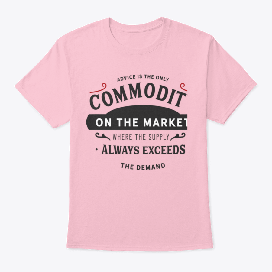 A comfortable and stylish t-shirt featuring the phrase 'Advice Is The Only Commodity On The Market', made from 100% cotton.