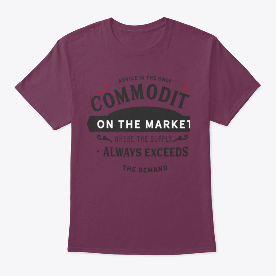 A comfortable and stylish t-shirt featuring the phrase 'Advice Is The Only Commodity On The Market', made from 100% cotton.