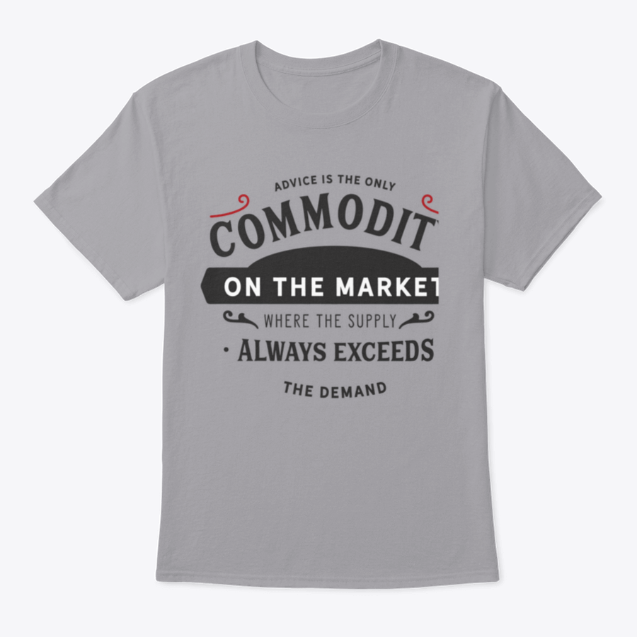 A comfortable and stylish t-shirt featuring the phrase 'Advice Is The Only Commodity On The Market', made from 100% cotton.