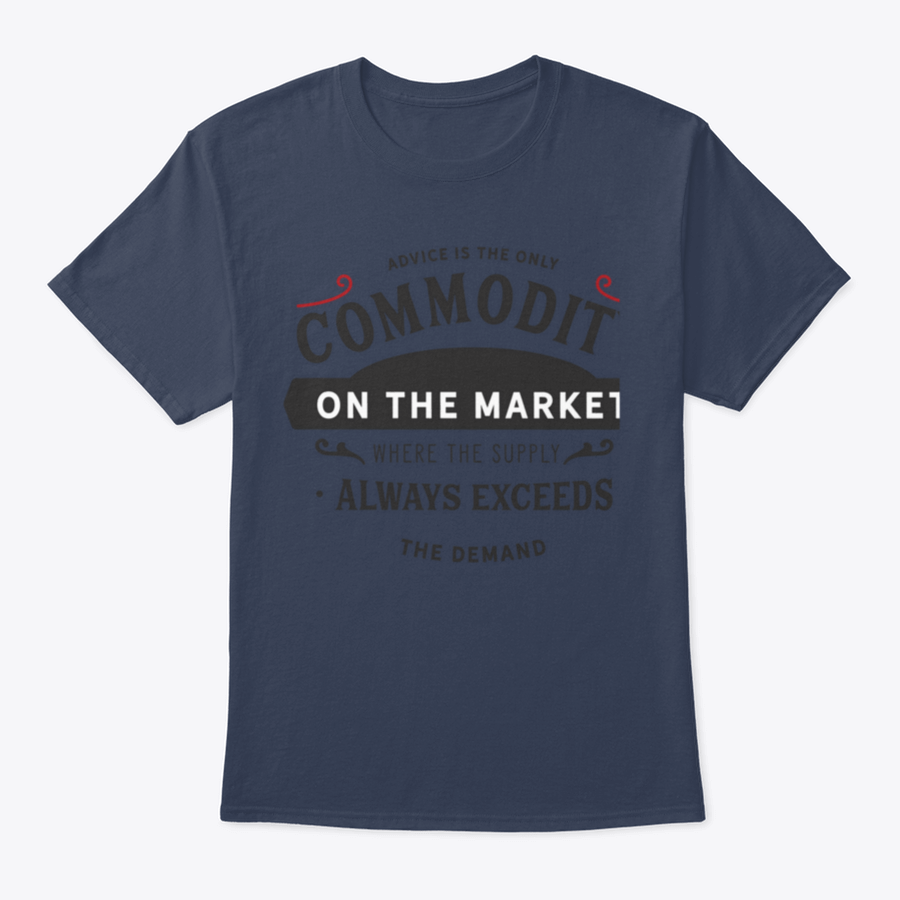 A comfortable and stylish t-shirt featuring the phrase 'Advice Is The Only Commodity On The Market', made from 100% cotton.