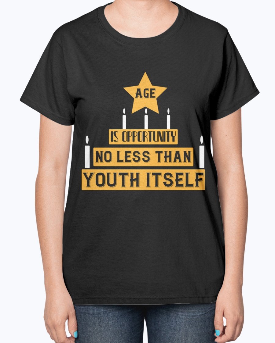Ladies T-Shirt featuring the quote 'Age is Opportunity No Less Than Youth Itself' in a stylish design, perfect for birthdays.