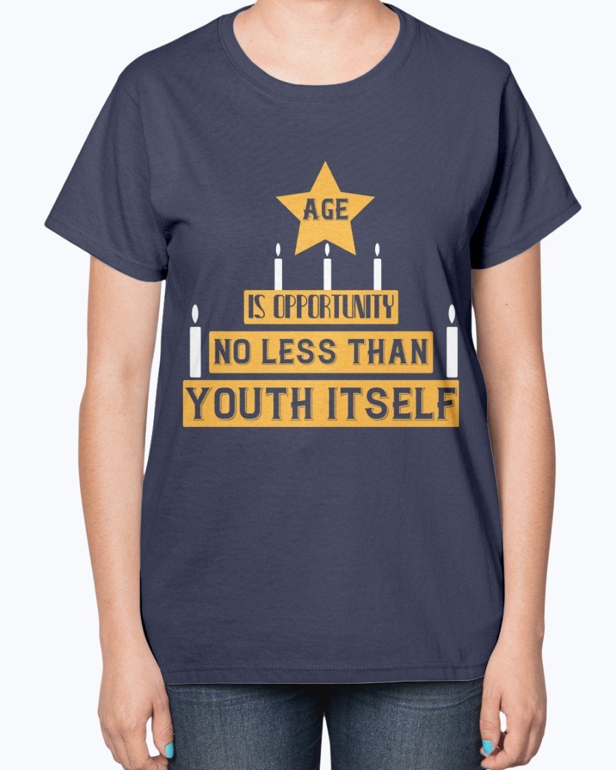Ladies T-Shirt featuring the quote 'Age is Opportunity No Less Than Youth Itself' in a stylish design, perfect for birthdays.