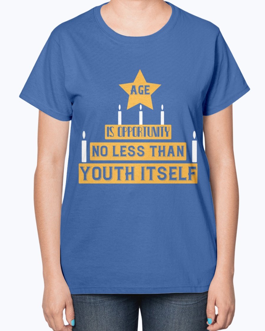 Ladies T-Shirt featuring the quote 'Age is Opportunity No Less Than Youth Itself' in a stylish design, perfect for birthdays.