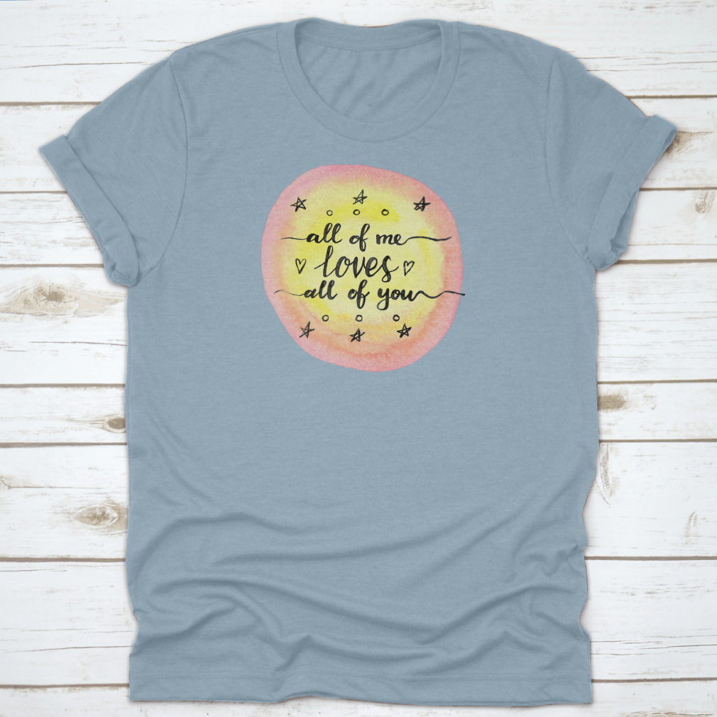 A soft cotton T-shirt featuring the inspirational quote 'All Of Me Loves All Of You' in a stylish design.