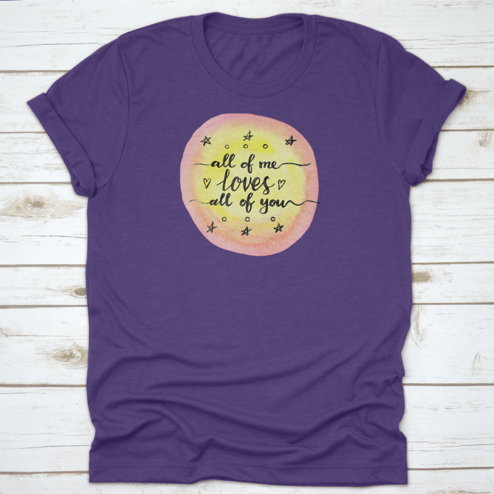 A soft cotton T-shirt featuring the inspirational quote 'All Of Me Loves All Of You' in a stylish design.