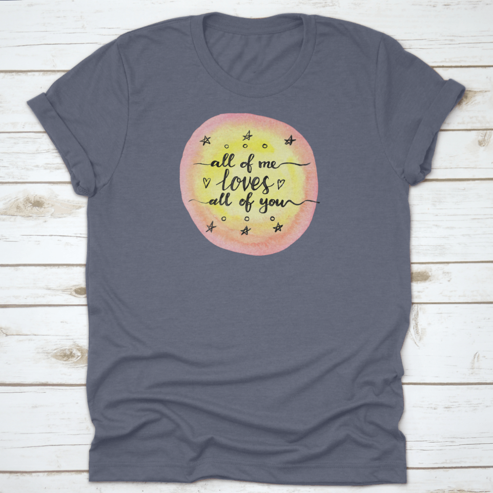 A soft cotton T-shirt featuring the inspirational quote 'All Of Me Loves All Of You' in a stylish design.