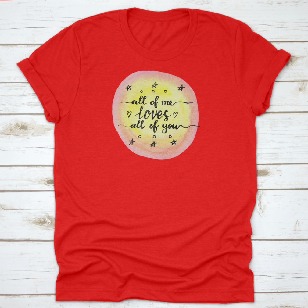 A soft cotton T-shirt featuring the inspirational quote 'All Of Me Loves All Of You' in a stylish design.