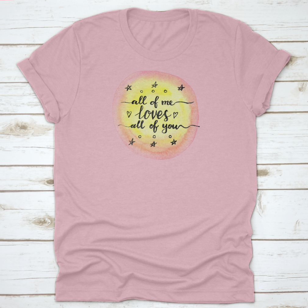 A soft cotton T-shirt featuring the inspirational quote 'All Of Me Loves All Of You' in a stylish design.