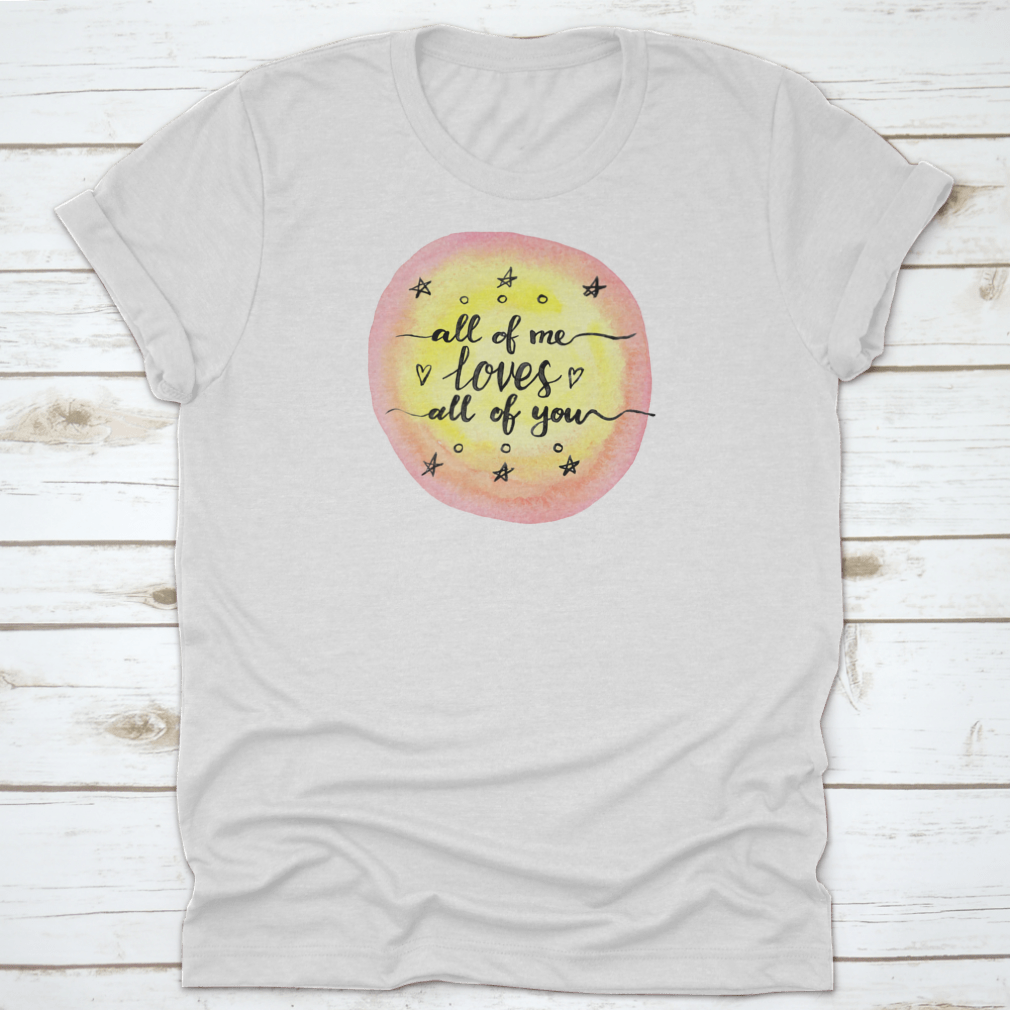 A soft cotton T-shirt featuring the inspirational quote 'All Of Me Loves All Of You' in a stylish design.
