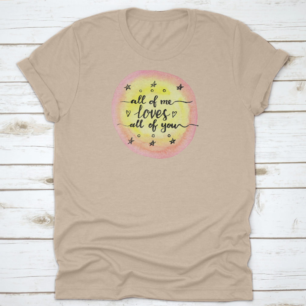 A soft cotton T-shirt featuring the inspirational quote 'All Of Me Loves All Of You' in a stylish design.