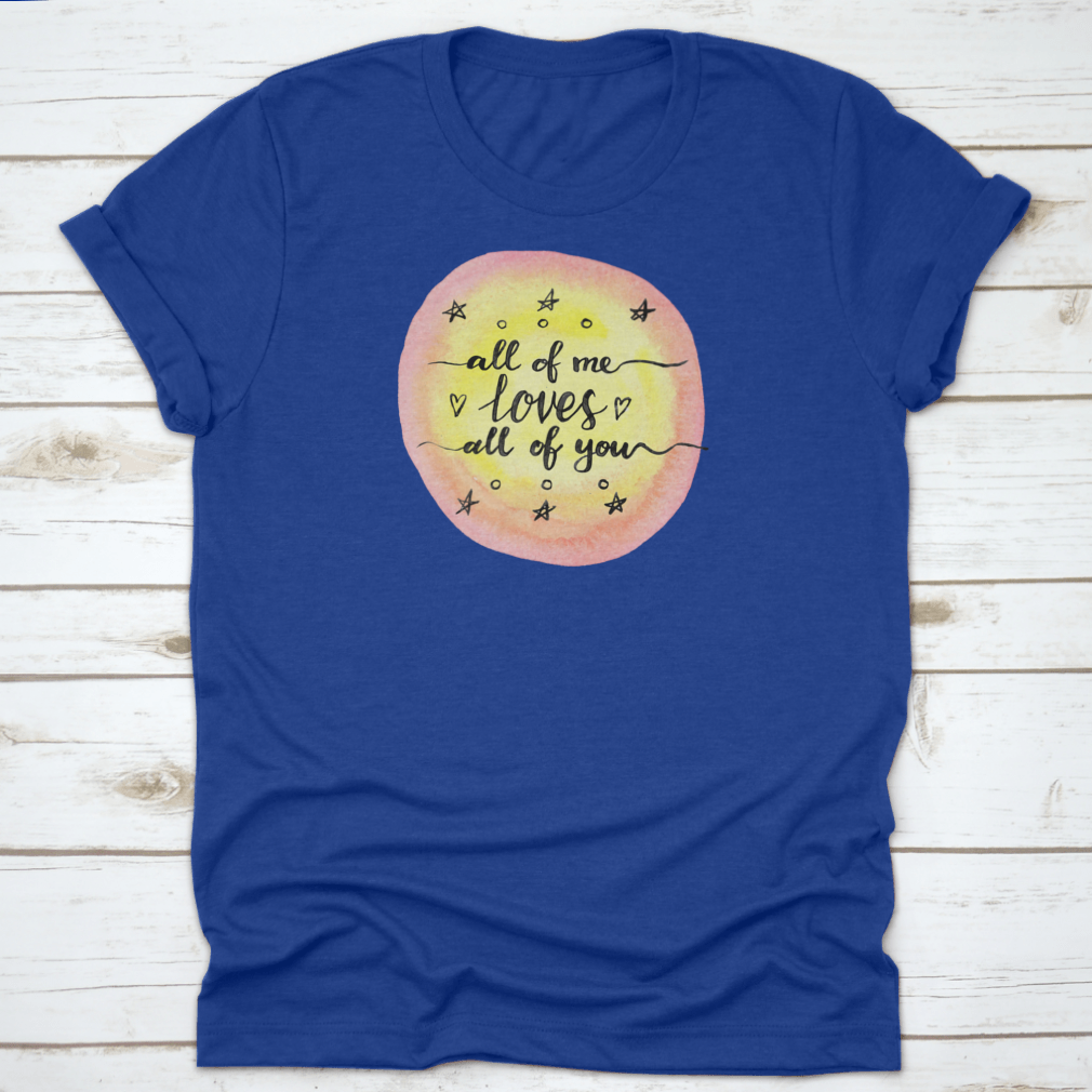 A soft cotton T-shirt featuring the inspirational quote 'All Of Me Loves All Of You' in a stylish design.