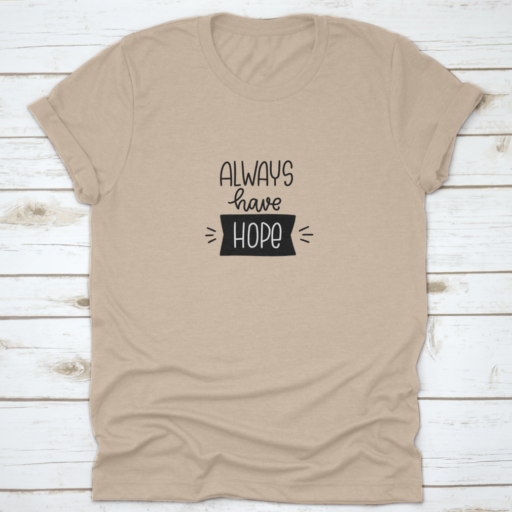 Always Have Hope Quote Vector Design featuring optimistic lettering on a comfortable cotton fabric.