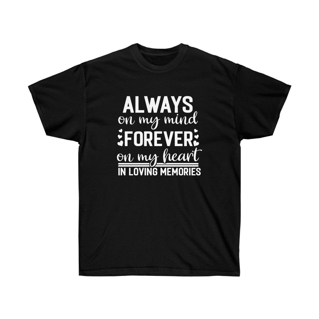 Always on my Mind Forever on my Heart Memorial T-shirt featuring a heartfelt design, perfect for honoring loved ones.