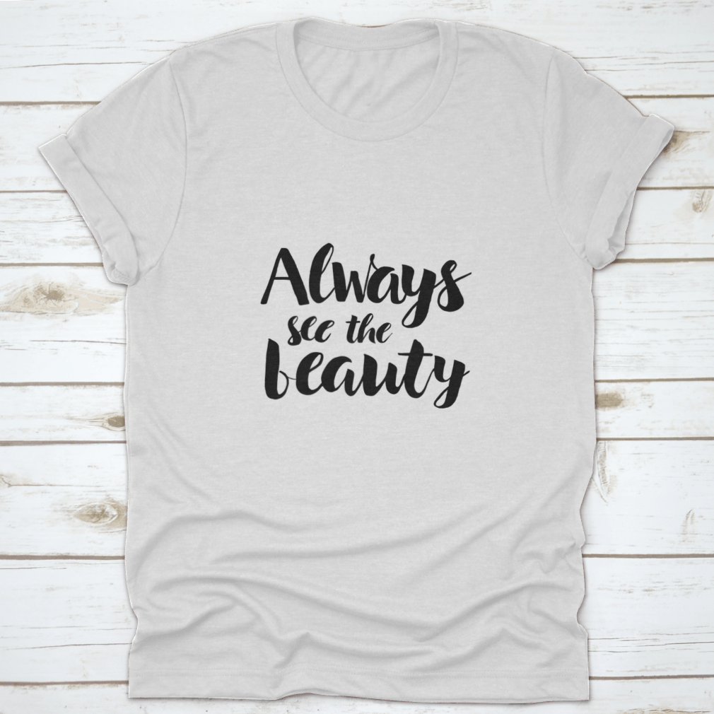 Always See The Beauty Design T-Shirt in various colors, showcasing its classic fit and soft fabric.