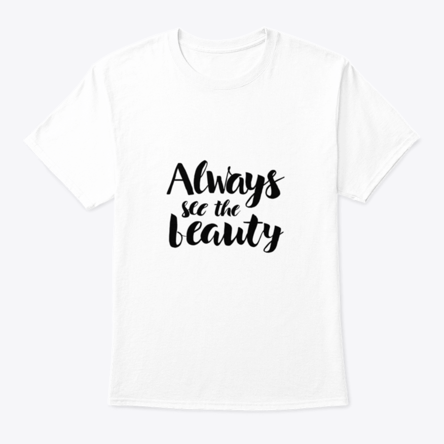 Always See The Beauty Design T-Shirt in various colors, showcasing its classic fit and soft fabric.