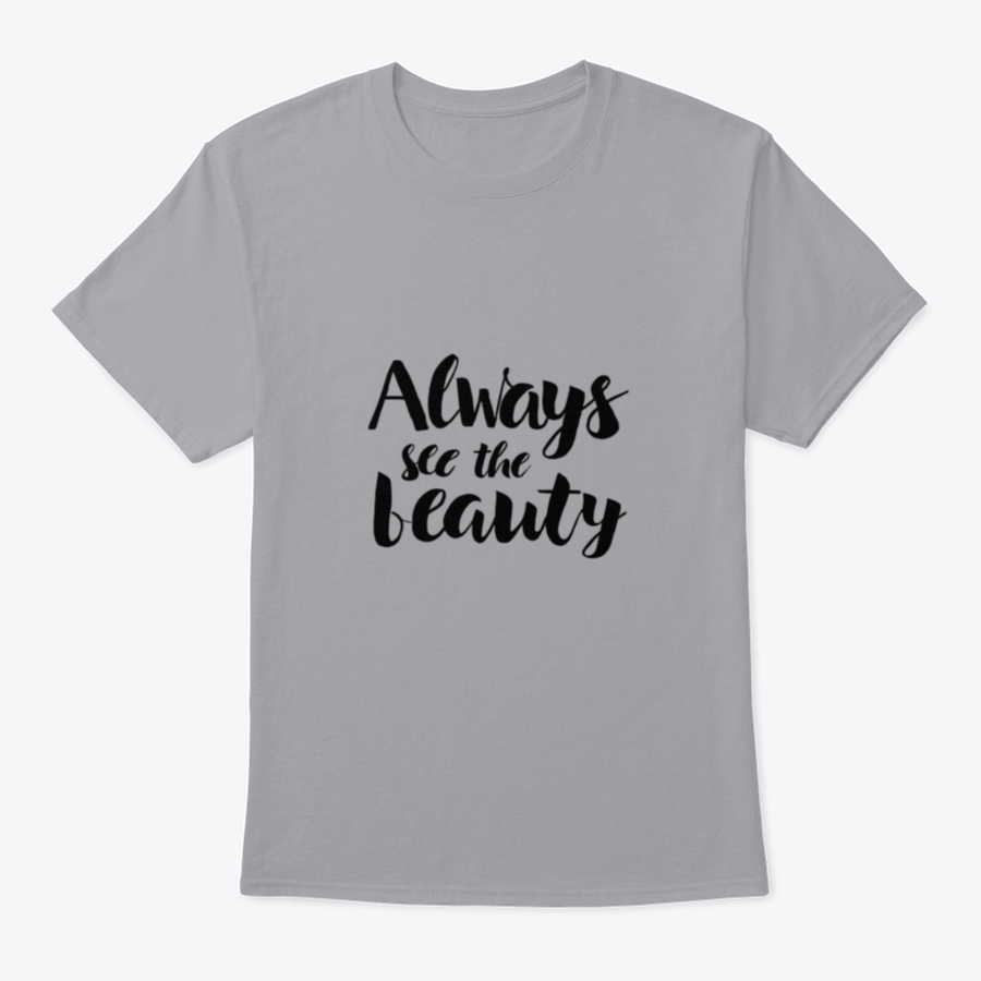 Always See The Beauty Design T-Shirt in various colors, showcasing its classic fit and soft fabric.