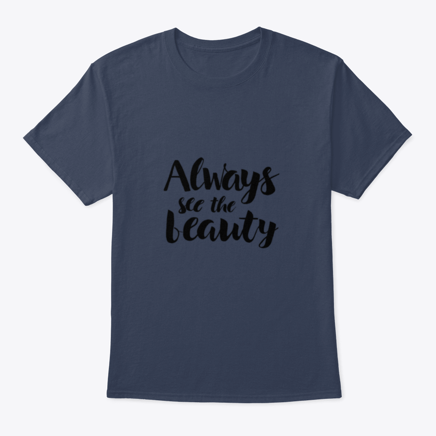 Always See The Beauty Design T-Shirt in various colors, showcasing its classic fit and soft fabric.