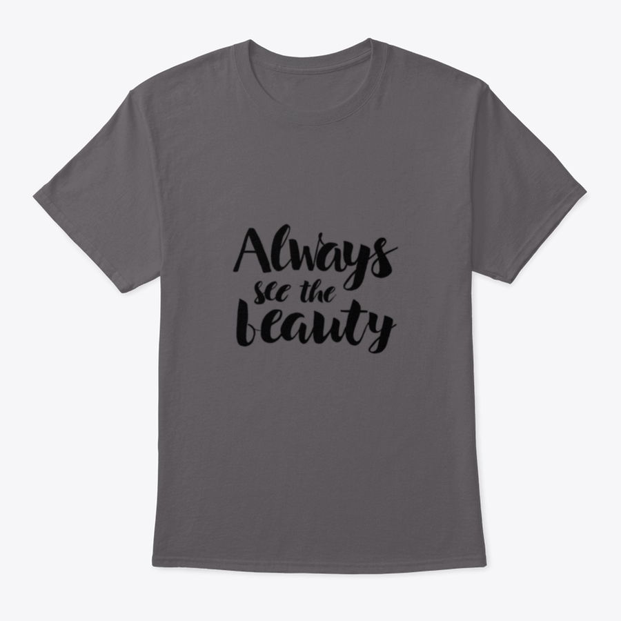 Always See The Beauty Design T-Shirt in various colors, showcasing its classic fit and soft fabric.