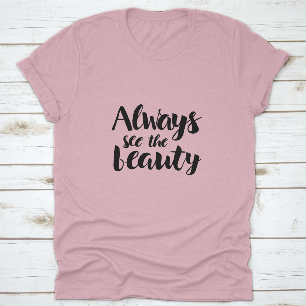 Always See The Beauty Design T-Shirt in various colors, showcasing its classic fit and soft fabric.