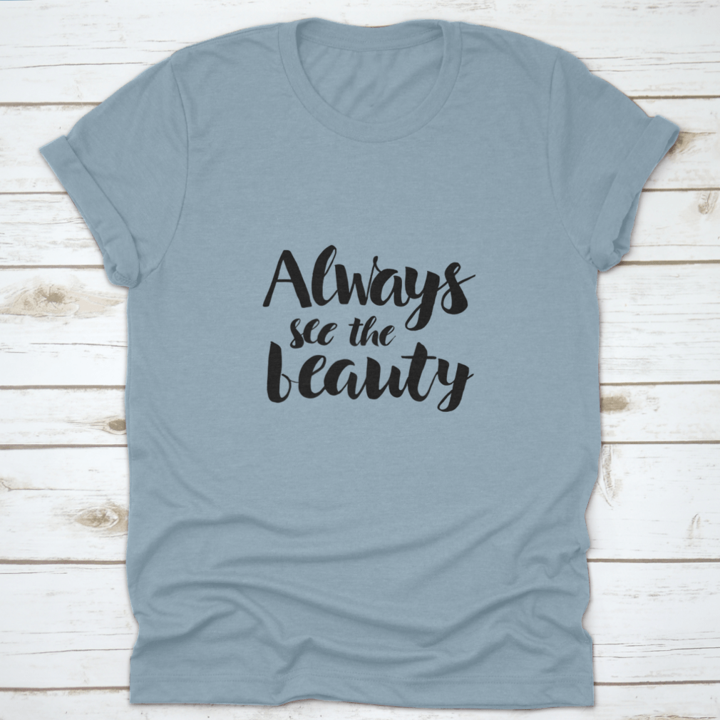 Always See The Beauty Design T-Shirt in various colors, showcasing its classic fit and soft fabric.