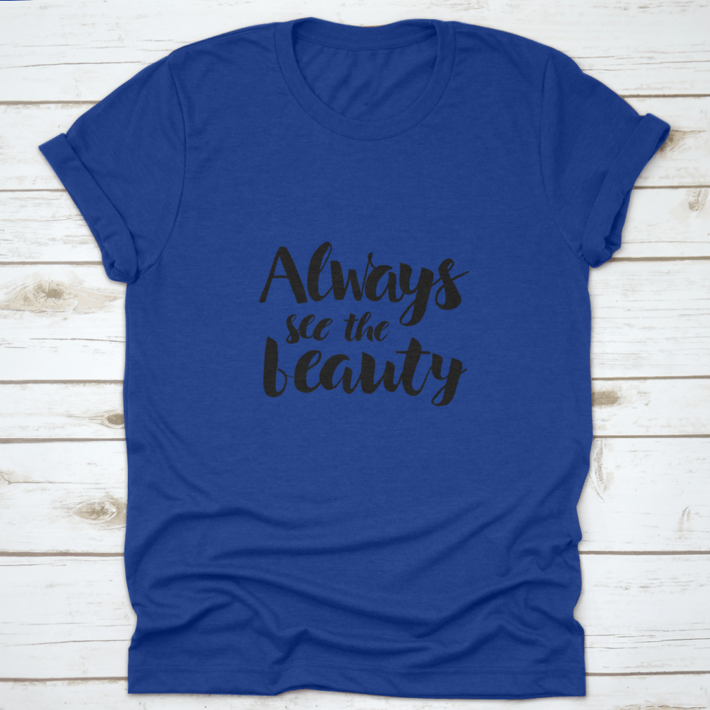 Always See The Beauty Design T-Shirt in various colors, showcasing its classic fit and soft fabric.