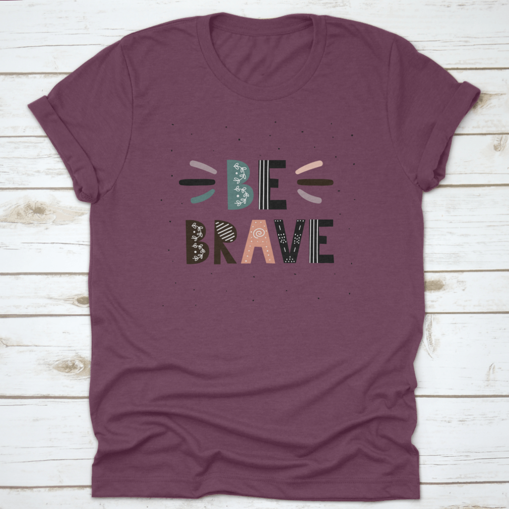 A stylish Be Brave T-Shirt featuring motivational quotes, made from soft cotton fabric, perfect for casual wear.