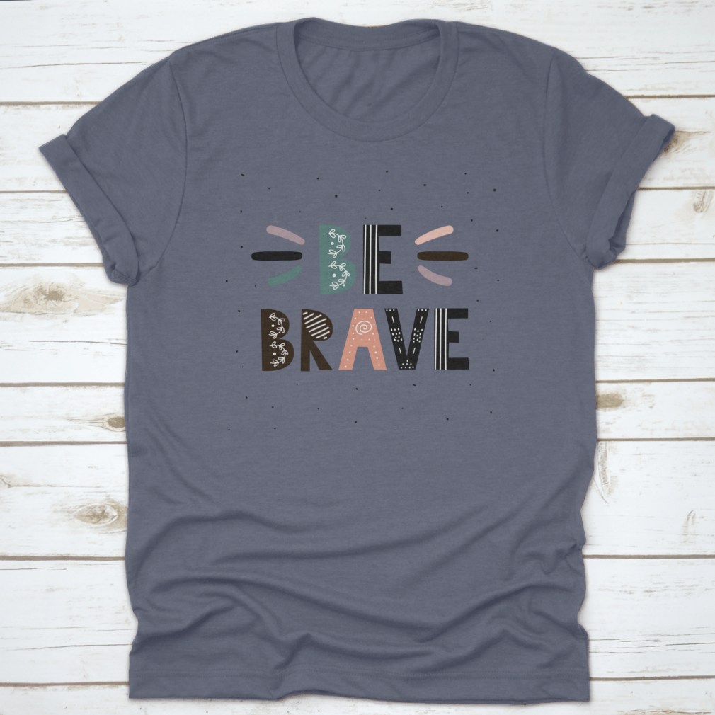 A stylish Be Brave T-Shirt featuring motivational quotes, made from soft cotton fabric, perfect for casual wear.