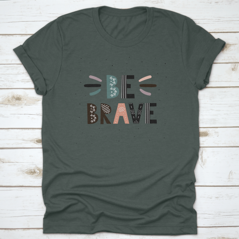 A stylish Be Brave T-Shirt featuring motivational quotes, made from soft cotton fabric, perfect for casual wear.