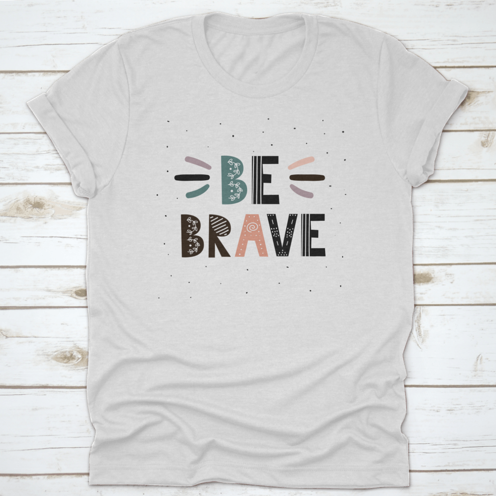 A stylish Be Brave T-Shirt featuring motivational quotes, made from soft cotton fabric, perfect for casual wear.