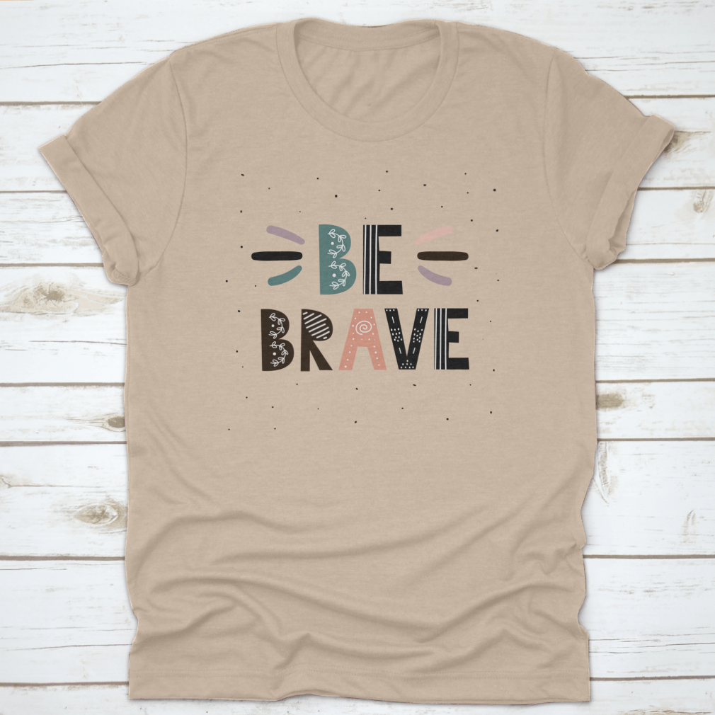 A stylish Be Brave T-Shirt featuring motivational quotes, made from soft cotton fabric, perfect for casual wear.