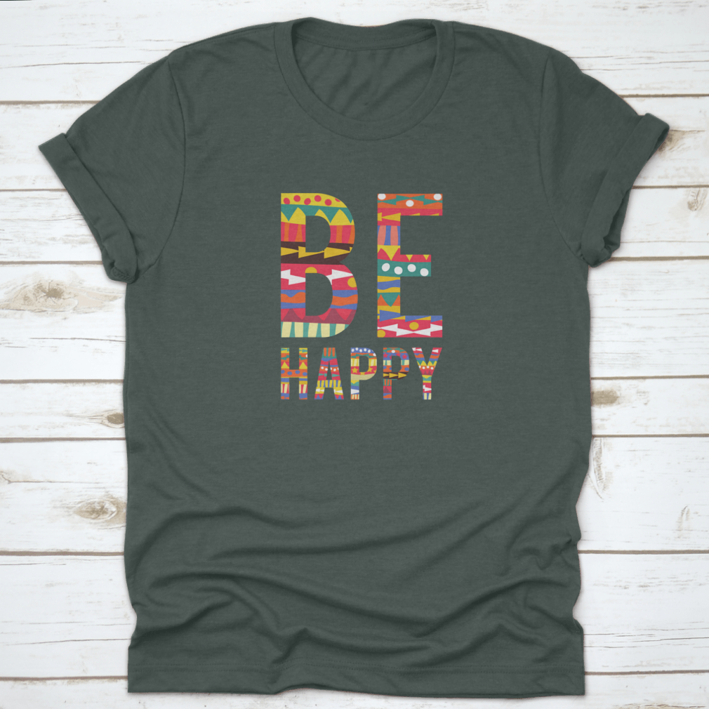 Be Happy motivational quote T-shirt in soft cotton, featuring a classic fit and inspiring design.