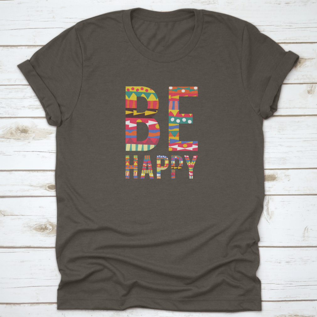 Be Happy motivational quote T-shirt in soft cotton, featuring a classic fit and inspiring design.