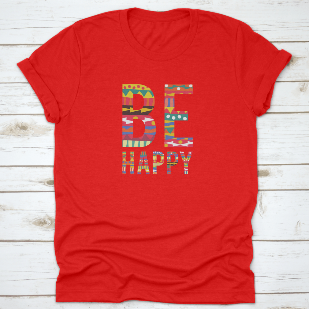 Be Happy motivational quote T-shirt in soft cotton, featuring a classic fit and inspiring design.
