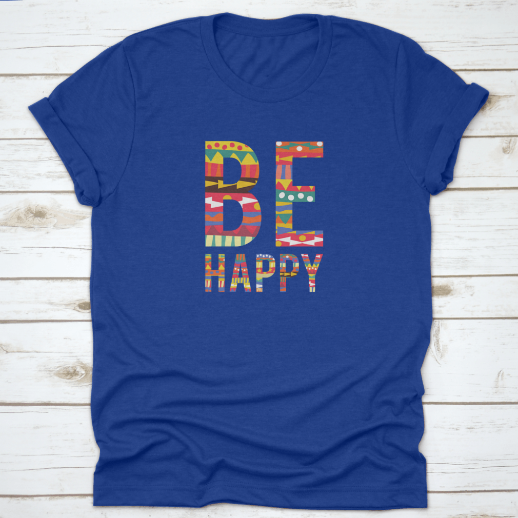 Be Happy motivational quote T-shirt in soft cotton, featuring a classic fit and inspiring design.