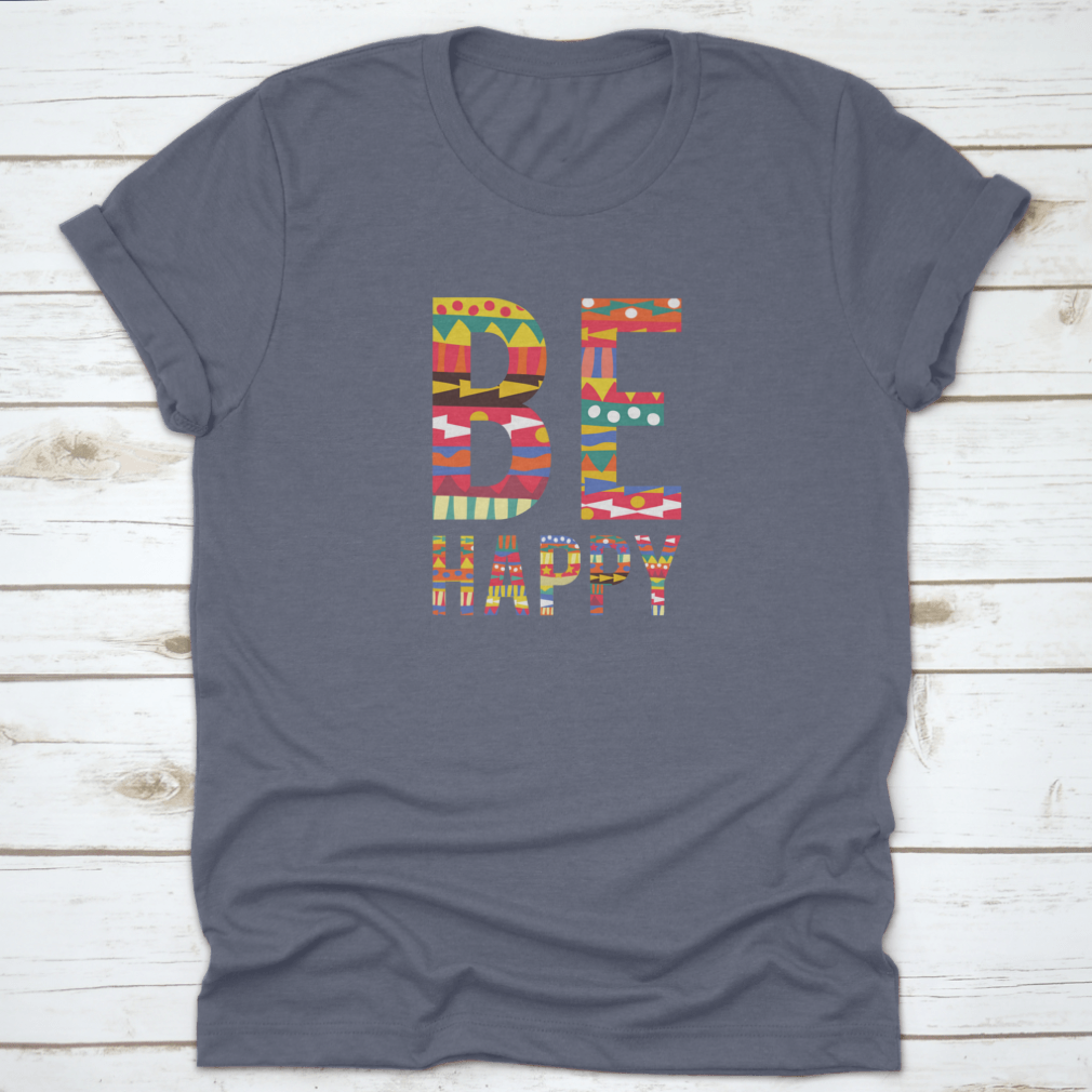 Be Happy motivational quote T-shirt in soft cotton, featuring a classic fit and inspiring design.