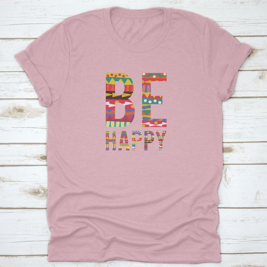 Be Happy motivational quote T-shirt in soft cotton, featuring a classic fit and inspiring design.