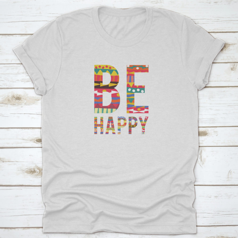 Be Happy motivational quote T-shirt in soft cotton, featuring a classic fit and inspiring design.