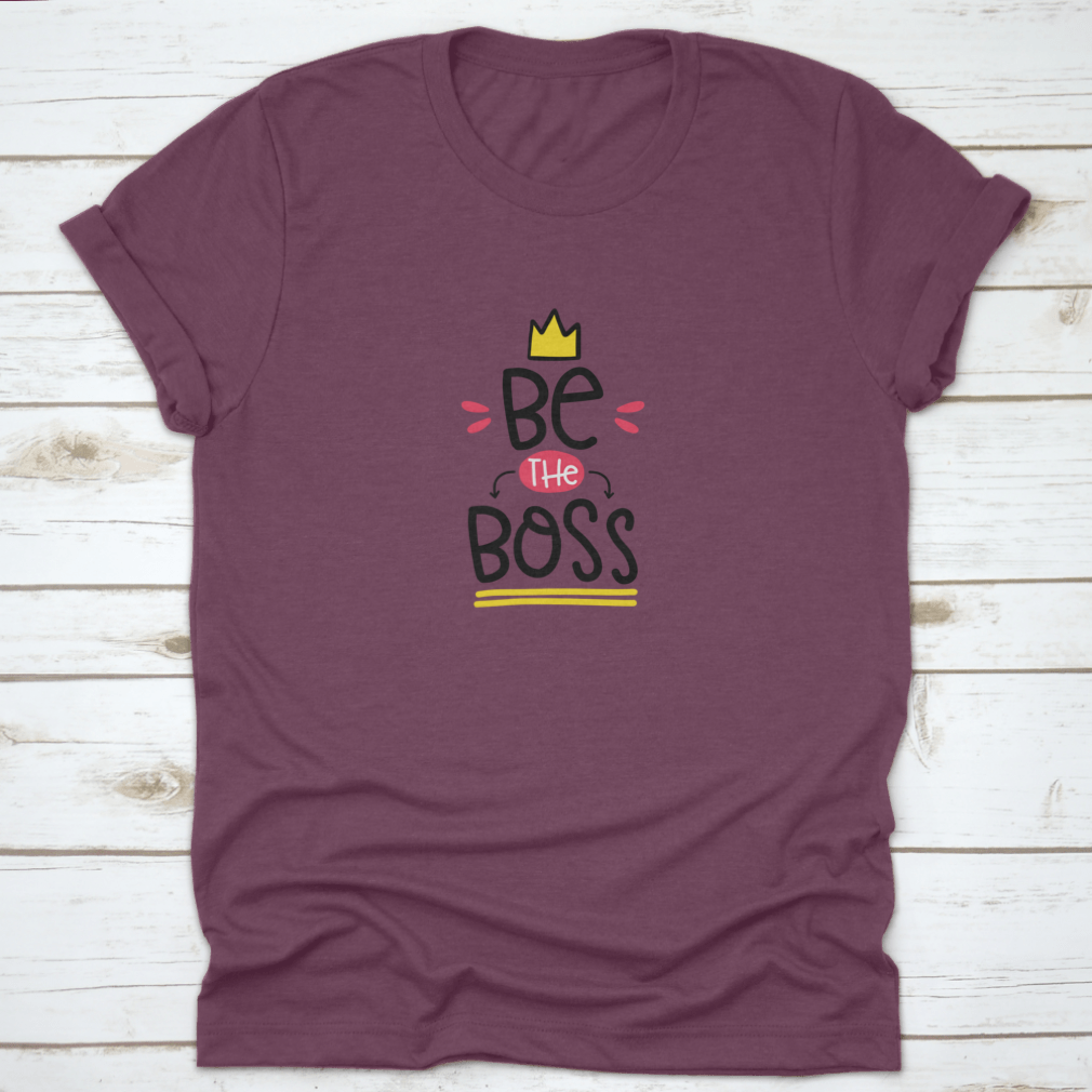 Be The Boss Inspirational T-Shirt featuring motivational quote design, crafted from soft cotton fabric in a classic fit.