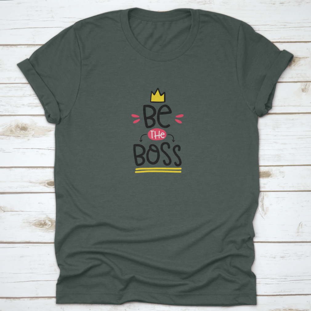 Be The Boss Inspirational T-Shirt featuring motivational quote design, crafted from soft cotton fabric in a classic fit.
