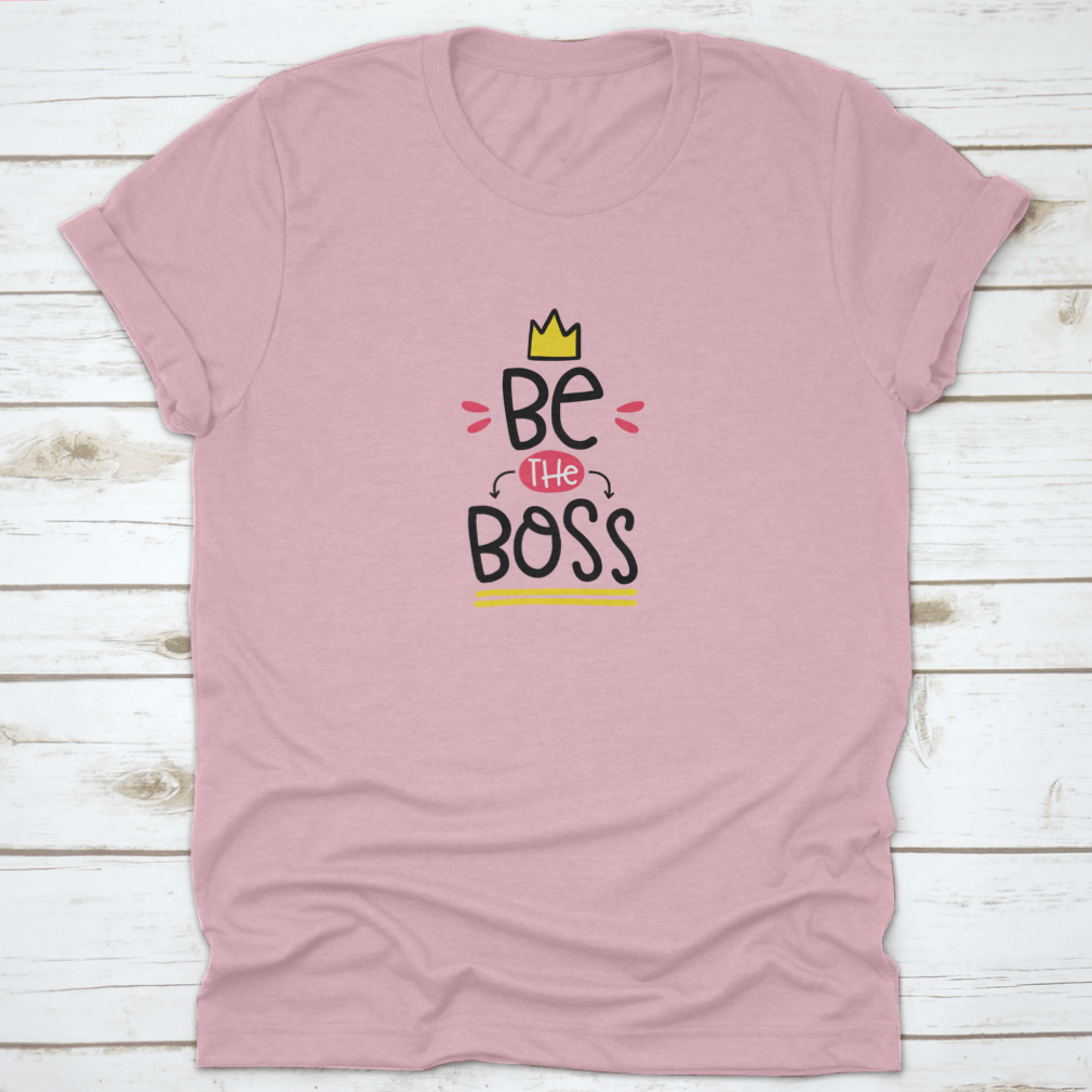 Be The Boss Inspirational T-Shirt featuring motivational quote design, crafted from soft cotton fabric in a classic fit.