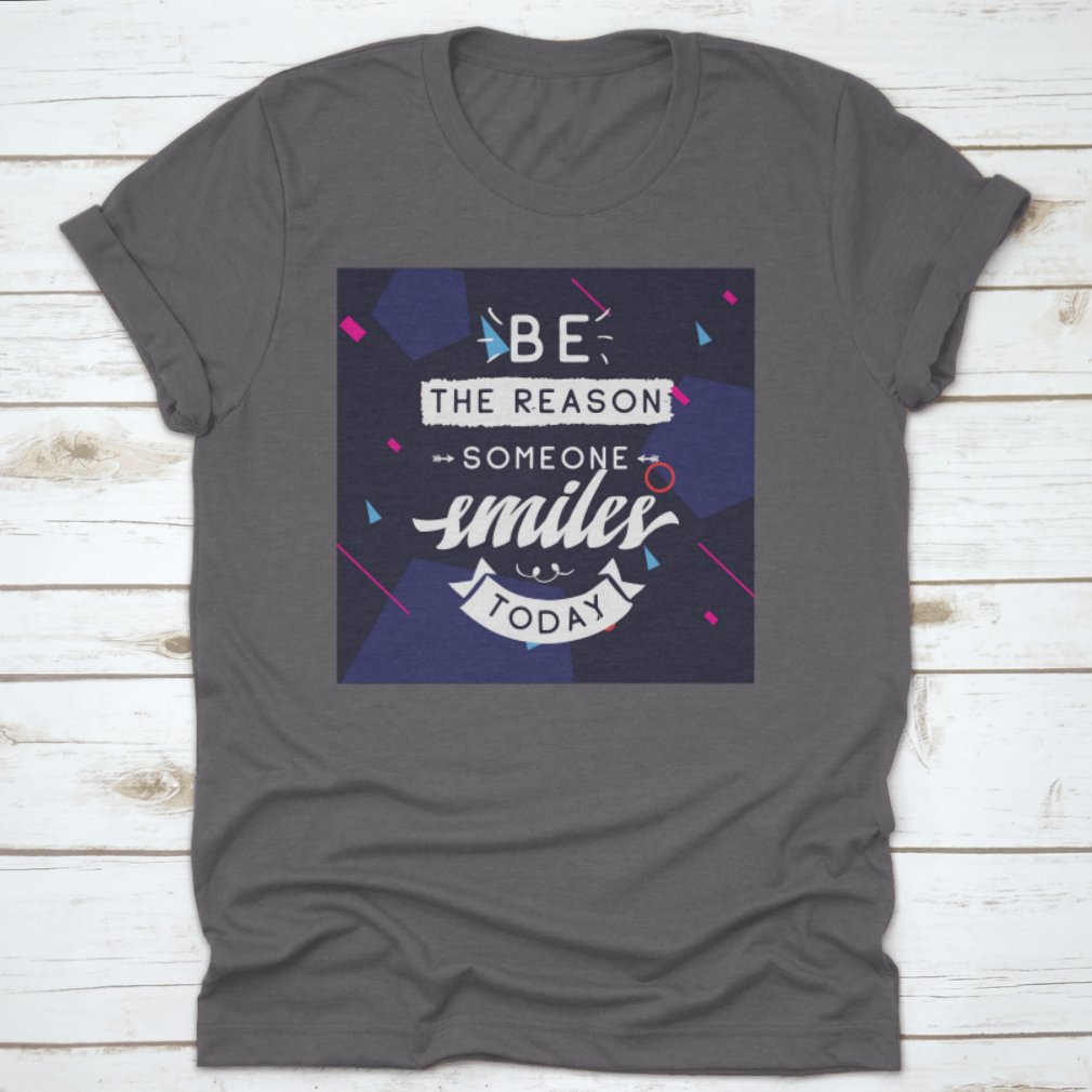 Be The Reason Someone Smiles Today Inspirational Design T-Shirt in a classic fit, made from 100% cotton, featuring a motivational message.
