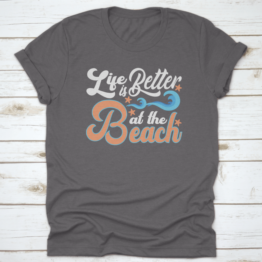 A comfortable cotton t-shirt featuring the slogan 'Life Is Better At The Beach', perfect for beach lovers.
