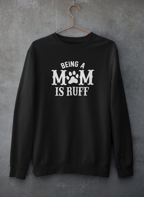 Cozy Being A Mom Is Ruff Sweat Shirt featuring a unique design, made from cotton/poly fleece blend for warmth and comfort.