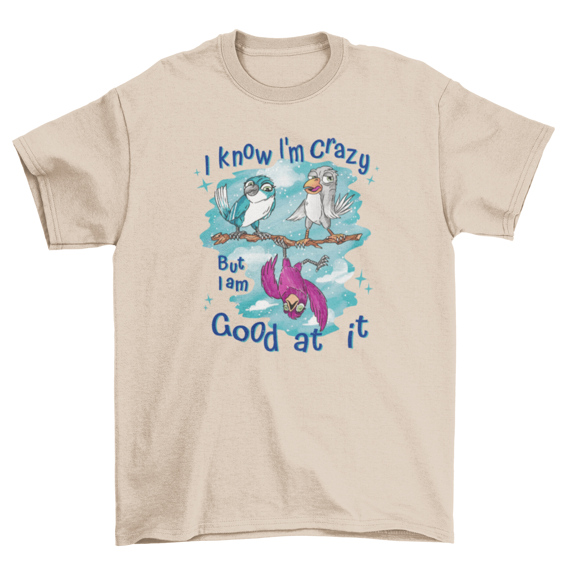 A stylish t-shirt featuring three colorful birds on a tree branch with a humorous quote.