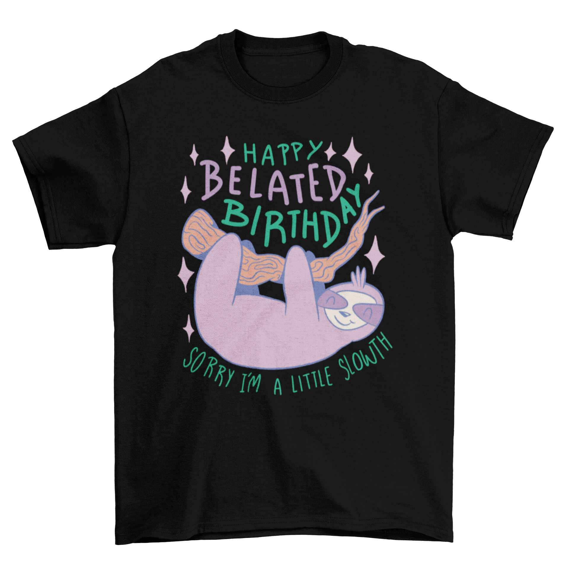 A playful t-shirt featuring a sloth on a branch with the quote 'Happy belated birthday, sorry I'm a little slowth'.