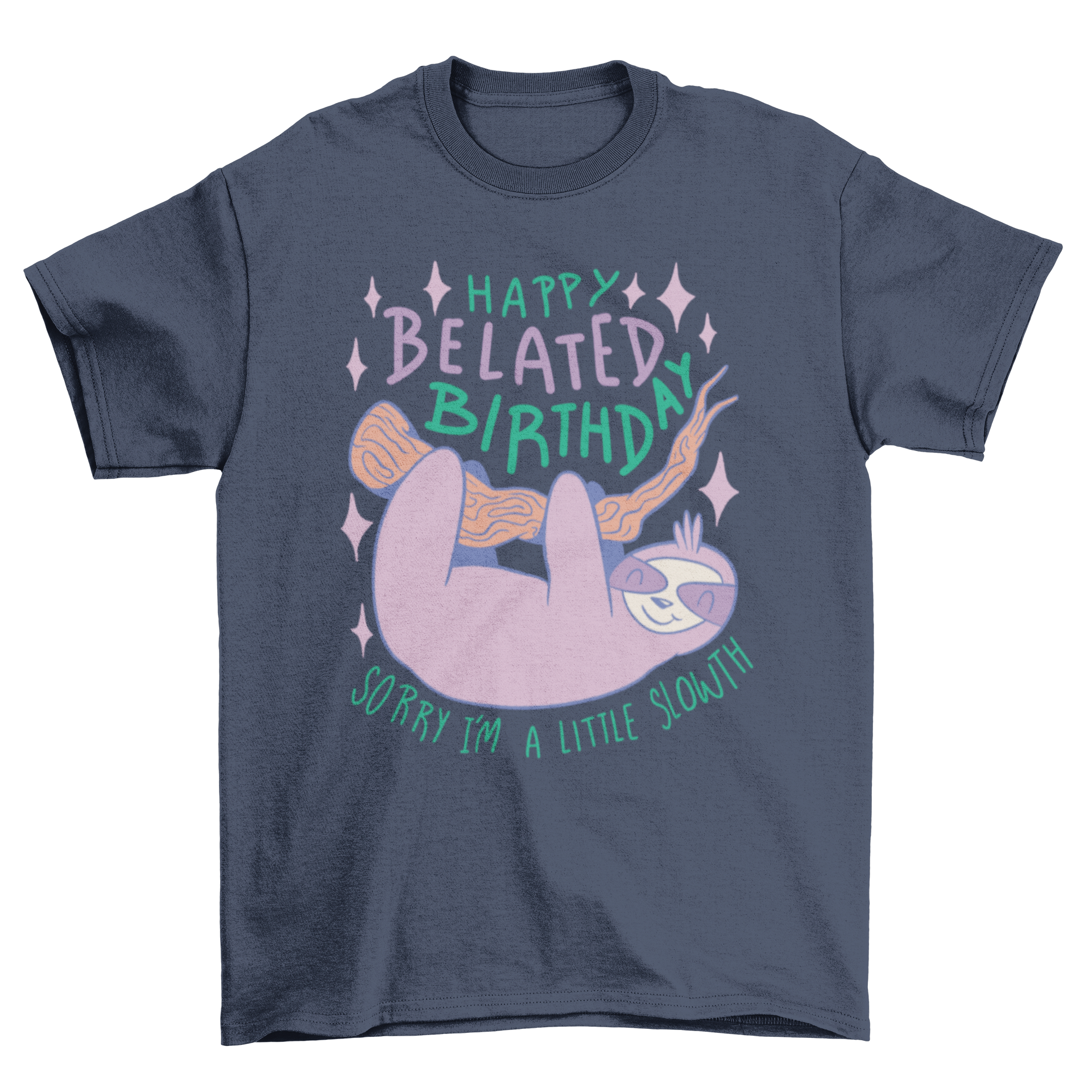 A playful t-shirt featuring a sloth on a branch with the quote 'Happy belated birthday, sorry I'm a little slowth'.