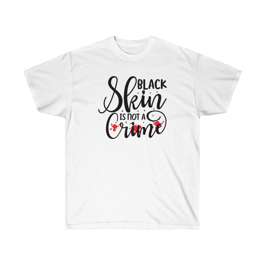 Black Skin is not a Crime BLM T-Shirt featuring bold text promoting equality and justice, designed for unisex wear.