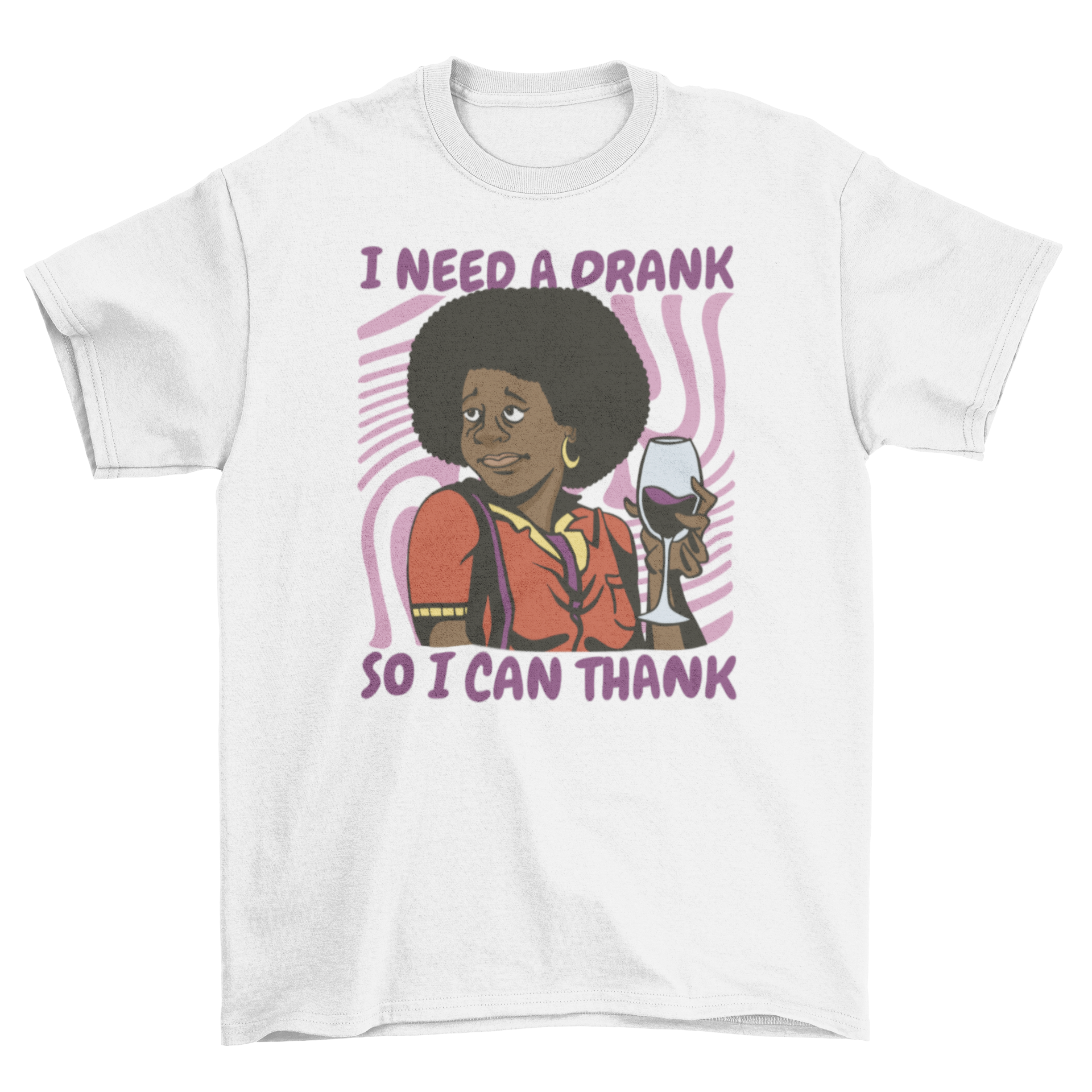 A stylish t-shirt featuring a black woman holding a wine glass with a humorous quote.